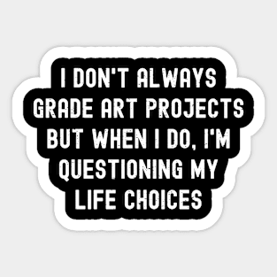 I don't always grade art projects Sticker